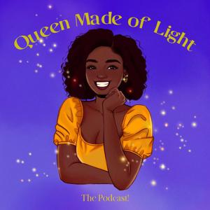 Queen Made of Light- The Podcast!