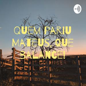 Quem pariu Mateus, que balance!