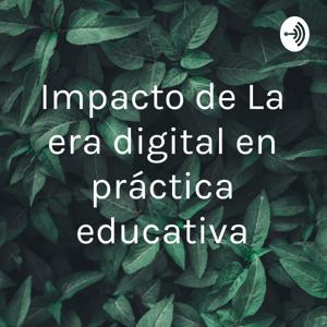 Impacto de La era digital en práctica educativa