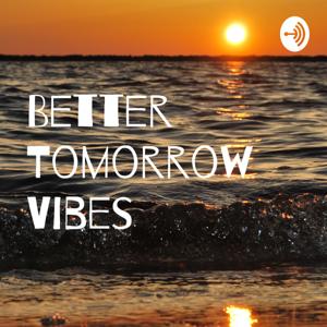 Better Tomorrow Vibes
W/Alissa Nadeau