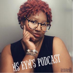 MS EYM’S PODCAST