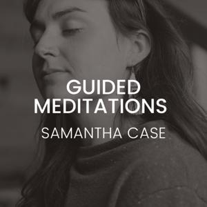 Guided Meditations with Samantha Case