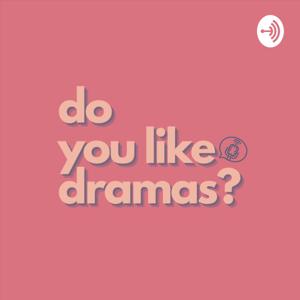 Do You Like Dramas?