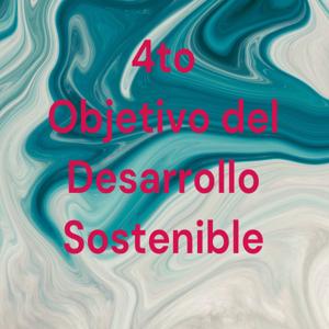 4to Objetivo del Desarrollo Sostenible