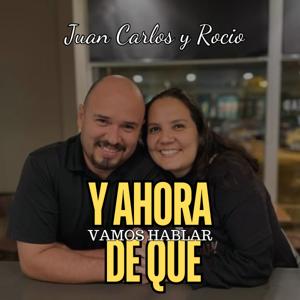 Y AHORA DE QUE VAMOS HABLAR JUAN CARLOS Y ROCIO