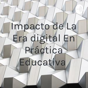 Impacto de La Era digital En Práctica Educativa