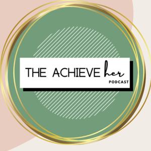 The Achieve-HER Podcast