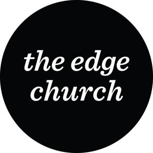 The Edge Church Podcast - The Edge Church