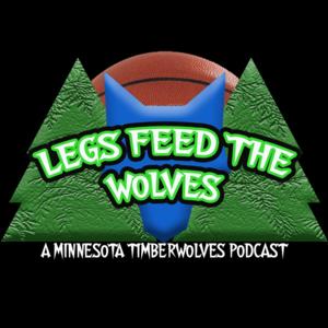 Legs Feed The Wolves: A Minnesota Timberwolves Podcast