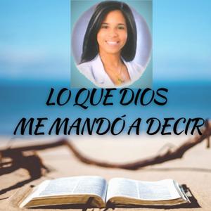 LO QUE DIOS ME MANDÓ A DECIR