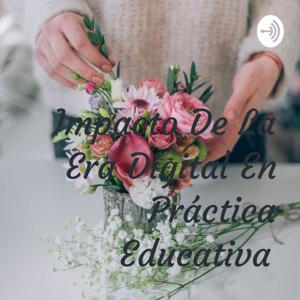 Impacto De La Era Digital En Práctica Educativa