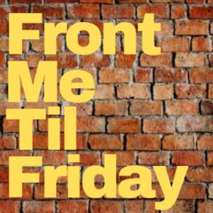 Front Me Til Friday