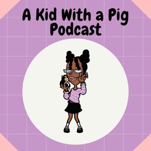 A Kid With a Pig Podcast