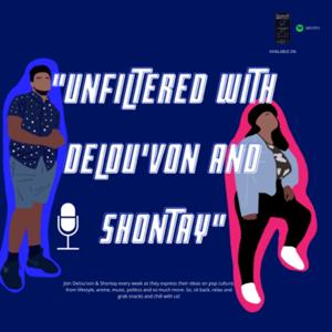 Unfiltered with Delou’Von & Shontay