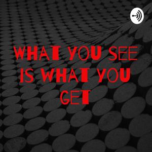 What you see is what you get