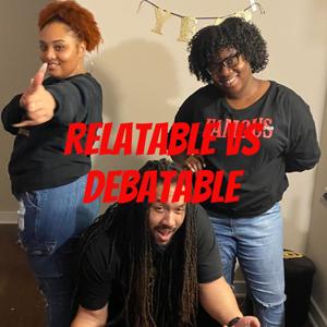 Relatable VS Debatable