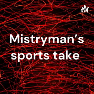 Mistryman’s sports take