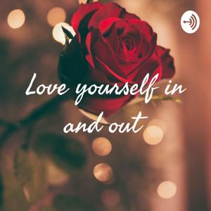 Love yourself in and out