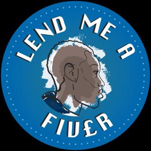 Lend Me A Fiver Podcast