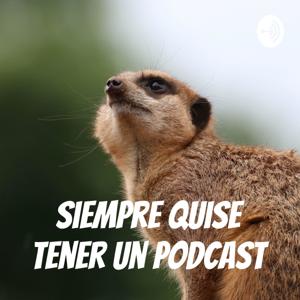 Siempre quise tener un podcast