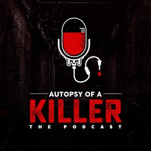 Autopsy of a Killer: The Podcast