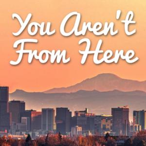 You Aren't From Here - Denver