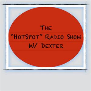 The "HotSpot" Radio Show w/ Dexter