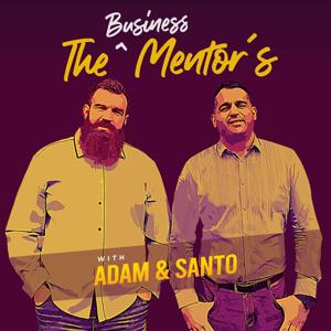 The Business Mentors with Adam and Santo!