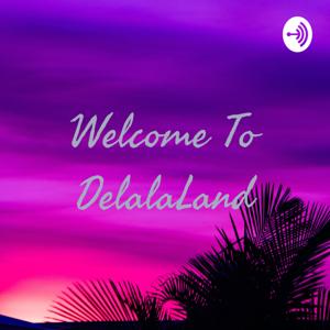 Welcome To DelalaLand