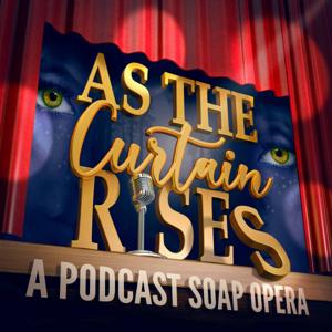 As The Curtain Rises - Broadway’s First Digital Soap Opera by Broadway Podcast Network