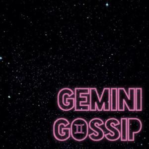 Gemini Gossip