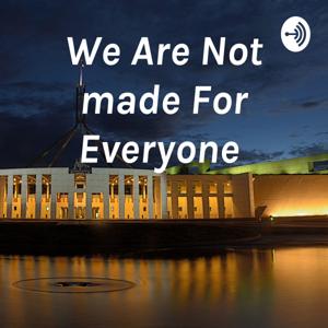 We Are Not made For Everyone