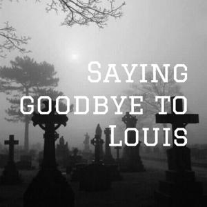 Saying Goodbye To Louis