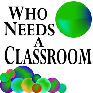 Who Needs A Classroom Podcast by C.Shreve the Professor