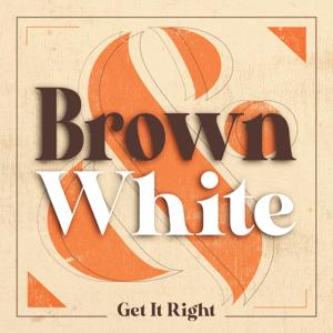 Brown and White Get It Right