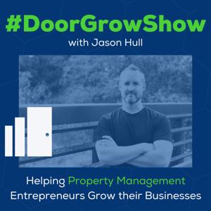 #DoorGrowShow - Property Management Growth by Jason Hull - Property Management Expert, Marketing Nerd, Entrepreneur Coach