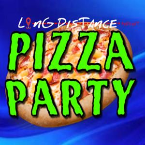 Long Distance Pizza Party Podcast