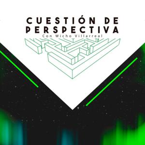 Cuestión de Perspectiva con Wicho Villarreal