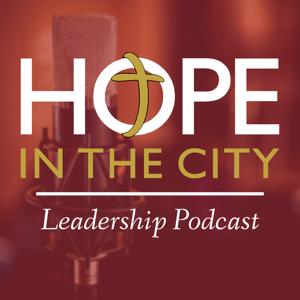 Hope In The City Leadership Podcast