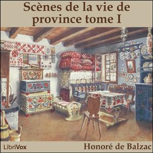 Comédie Humaine: 05 - Scènes de la vie de province tome 1 (15-4-43), La by Honoré de Balzac (1799 - 1850)