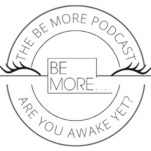 The Be More Podcast: Are You Awake Yet?