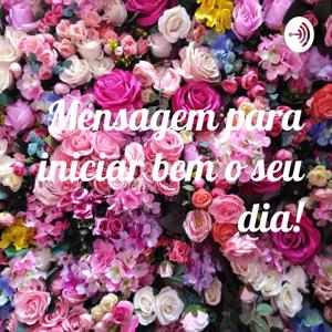 Mensagem para iniciar bem o seu dia!