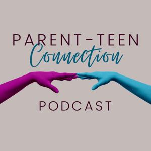 Parent-Teen Connection Podcast