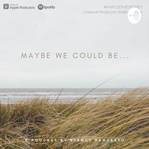 Maybe We Could Be