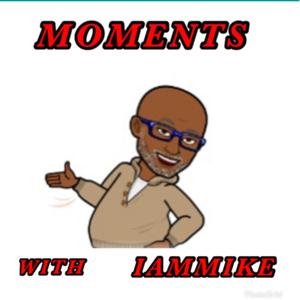 Moments With iamMike