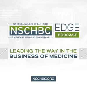 NSCHBC Edge Podcast by National Society of Certified Healthcare Business Consultants (NSCHBC)