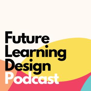 Future Learning Design Podcast by Tim Logan