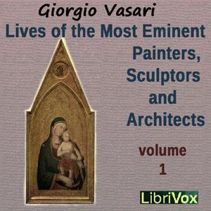 Lives of the Most Eminent Painters, Sculptors and Architects Vol 1 by Giorgio Vasari (1511 - 1574)