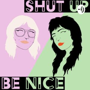 Shut Up and Be Nice