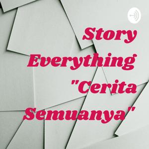 Story Everything "Cerita Semuanya"